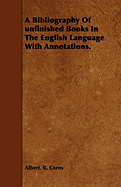 A Bibliography of Unfinished Books in the English Language with Annotations.