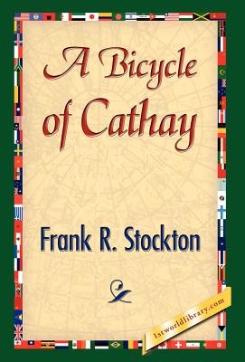 A Bicycle of Cathay - Stockton, Frank R, and 1stworld Library (Editor)