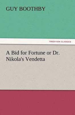 A Bid for Fortune or Dr. Nikola's Vendetta - Boothby, Guy