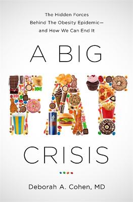 A Big Fat Crisis: The Hidden Forces Behind the Obesity Epidemic-And How We Can End It - Cohen, Deborah, M D