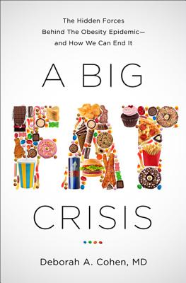 A Big Fat Crisis: The Hidden Forces Behind the Obesity Epidemic -- And How We Can End It - Cohen, Deborah