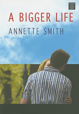 A Bigger Life: An Eden Plain Novel - Smith, Annette