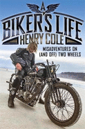 A Biker's Life: Misadventures on (and off) Two Wheels