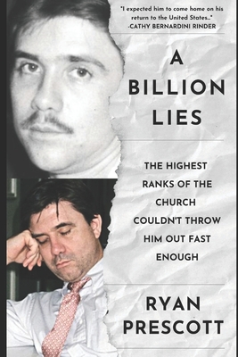A Billion Lies: The Highest Ranks of the Church of Scientology Couldn't Throw Him Out Fast Enough - Prescott, Ryan