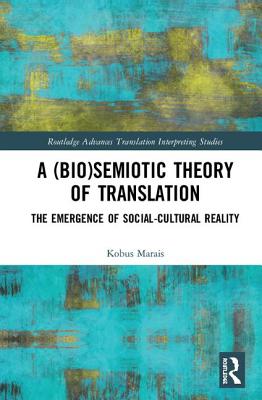 A (Bio)Semiotic Theory of Translation: The Emergence of Social-Cultural Reality - Marais, Kobus