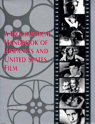 A Biographical Handbook of Hispanics and United States Film - Keller, Gary D