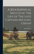 A Biographical Sketch of The Life of The Late Captain Michael Cresap