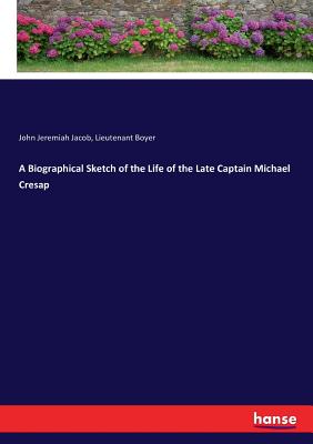 A Biographical Sketch of the Life of the Late Captain Michael Cresap - Jacob, John Jeremiah, and Boyer, Lieutenant