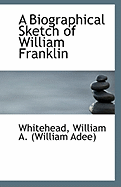 A Biographical Sketch of William Franklin