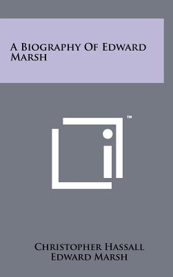 A Biography Of Edward Marsh - Hassall, Christopher, and Marsh, Edward, Sir