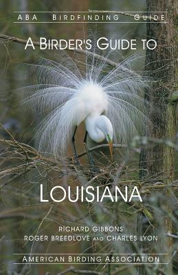 A Birder's Guide to Louisiana - Breedlove, Roger, and Lyon, Charles, and Gibbons, Richard
