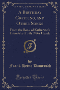 A Birthday Greeting, and Other Songs: From the Book of Katherine's Friends by Emily Niles Huyck (Classic Reprint)