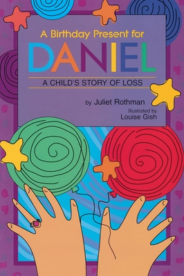 A Birthday Present for Daniel: A Child's Story of Loss - Rothman, Juliet Cassuto