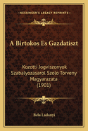 A Birtokos Es Gazdatiszt: Kozotti Jogviszonyok Szabalyozasarol Szolo Torveny Magyarazata (1901)