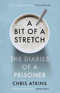 A Bit of a Stretch: The Diaries of a Prisoner