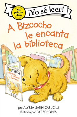 A Bizcocho Le Encanta La Biblioteca: Biscuit Loves the Library (Spanish Edition) - Capucilli, Alyssa Satin, and Schories, Pat (Illustrator), and Mendoza, Isabel C (Translated by)