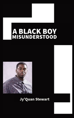 A Black Boy Misunderstood - Stewart, Jyquan