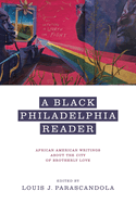 A Black Philadelphia Reader: African American Writings about the City of Brotherly Love