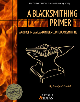 A Blacksmithing Primer: A Course in Basic and Intermediate Blacksmithing - McDaniel, Randy