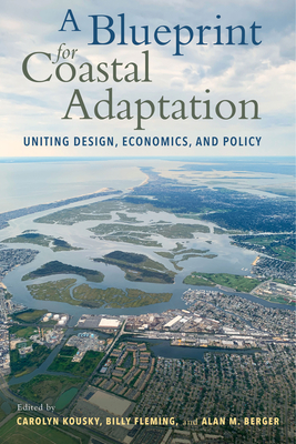 A Blueprint for Coastal Adaptation: Uniting Design, Economics, and Policy - Kousky, Carolyn (Editor), and Fleming, Billy (Editor), and Berger, Alan M (Editor)