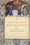 A Boccaccian Renaissance: Essays on the Early Modern Impact of Giovanni Boccaccio and His Works