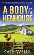 A Body by the Henhouse: The BRAND NEW instalment in the gripping Malvern Mystery series from Kate Wells for 2024