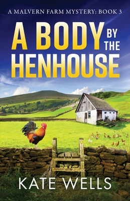 A Body by the Henhouse: The instalment in the gripping Malvern Mystery series from Kate Wells - Wells, Kate