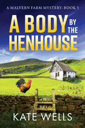 A Body by the Henhouse: The instalment in the gripping Malvern Mystery series from Kate Wells