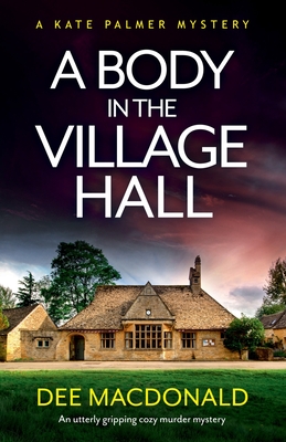 A Body in the Village Hall: An utterly gripping cozy murder mystery - MacDonald, Dee