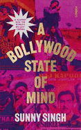 A Bollywood State of Mind: A journey into the world's biggest cinema
