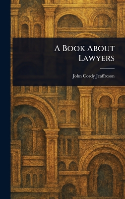 A Book About Lawyers - Jeaffreson, John Cordy