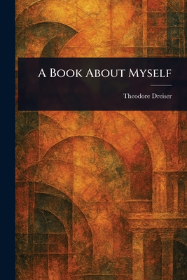 A Book About Myself - Dreiser, Theodore