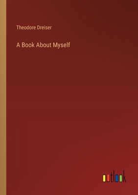 A Book About Myself - Dreiser, Theodore