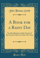 A Book for a Rainy Day: Or, Recollections of the Events of the Events of the Last Sixty-Six Years (Classic Reprint)