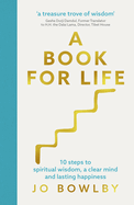 A Book For Life: 10 steps to spiritual wisdom, a clear mind and lasting happiness
