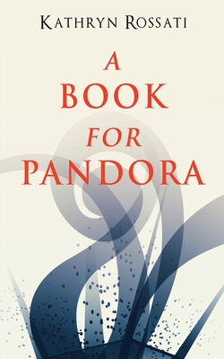 A Book For Pandora - Rossati, Kathryn