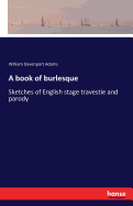A Book of Burlesque: Sketches of English Stage Travestie and Parody