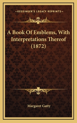 A Book of Emblems, with Interpretations Thereof (1872) - Gatty, Margaret