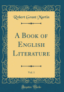 A Book of English Literature, Vol. 1 (Classic Reprint)