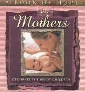 A Book of Hope for Mothers: Celebrate the Joy of Children
