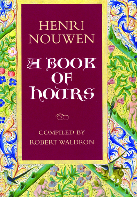 A Book of Hours: Henri Nouwen - Nouwen, Henri, and Waldron, Robert (Compiled by)