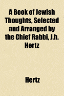 A Book of Jewish Thoughts, Selected and Arranged by the Chief Rabbi, J.H. Hertz