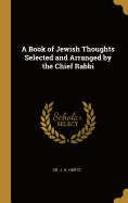 A Book of Jewish Thoughts Selected and Arranged by the Chief Rabbi