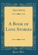 A Book of Love Stories (Classic Reprint)