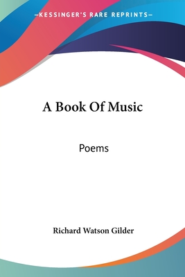 A Book Of Music: Poems - Gilder, Richard Watson