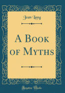 A Book of Myths (Classic Reprint)