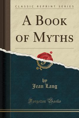 A Book of Myths (Classic Reprint) - Lang, Jean