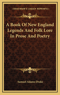 A Book Of New England Legends And Folk Lore In Prose And Poetry