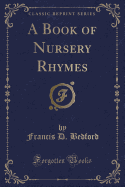 A Book of Nursery Rhymes (Classic Reprint)