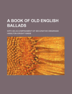 A Book of Old English Ballads: With an Accompaniment of Decorative Drawings